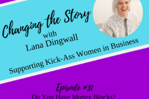 #31: Do You Have Money Blocks? I know I Do… with Lana Dingwall