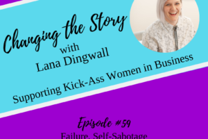 #59: Failure, Self-Sabotage And The Drive To Keep Going with Lana Dingwall