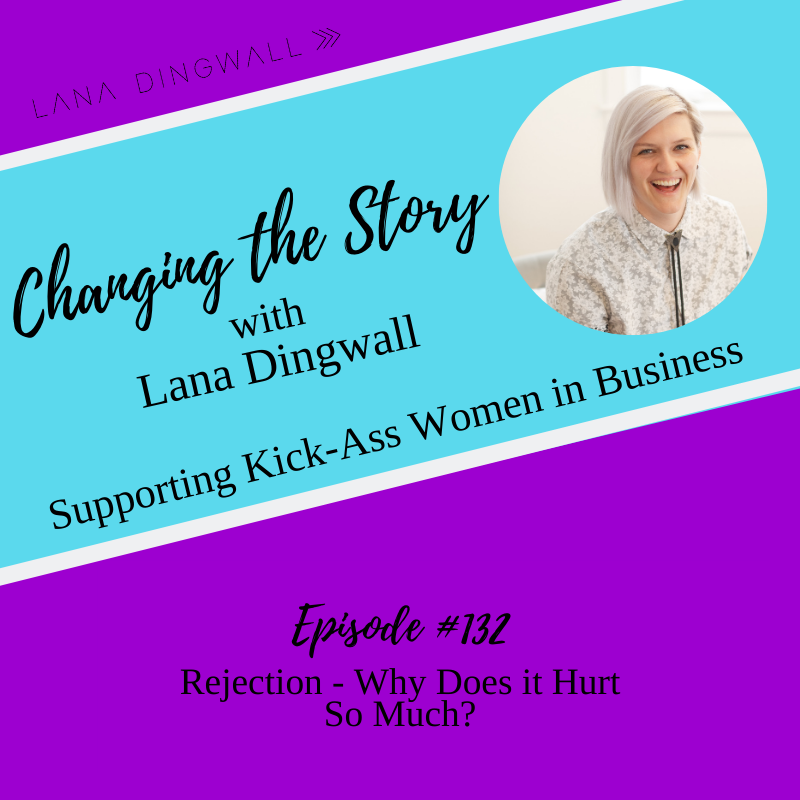  132 Rejection Why Does It Hurt So Much Lana Dingwall