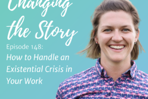 #148: How to Handle an Existential Crisis in Your Work