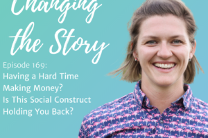 #169: Having a Hard Time Making Money? Is This Social Construct Holding You Back?