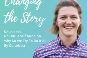 #190: No one is self made, so why do we try to do it all by ourselves?