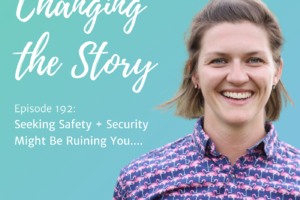 #192: Seeking safety + security might be ruining you….