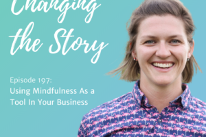 #197: Using mindfulness as a tool in your business