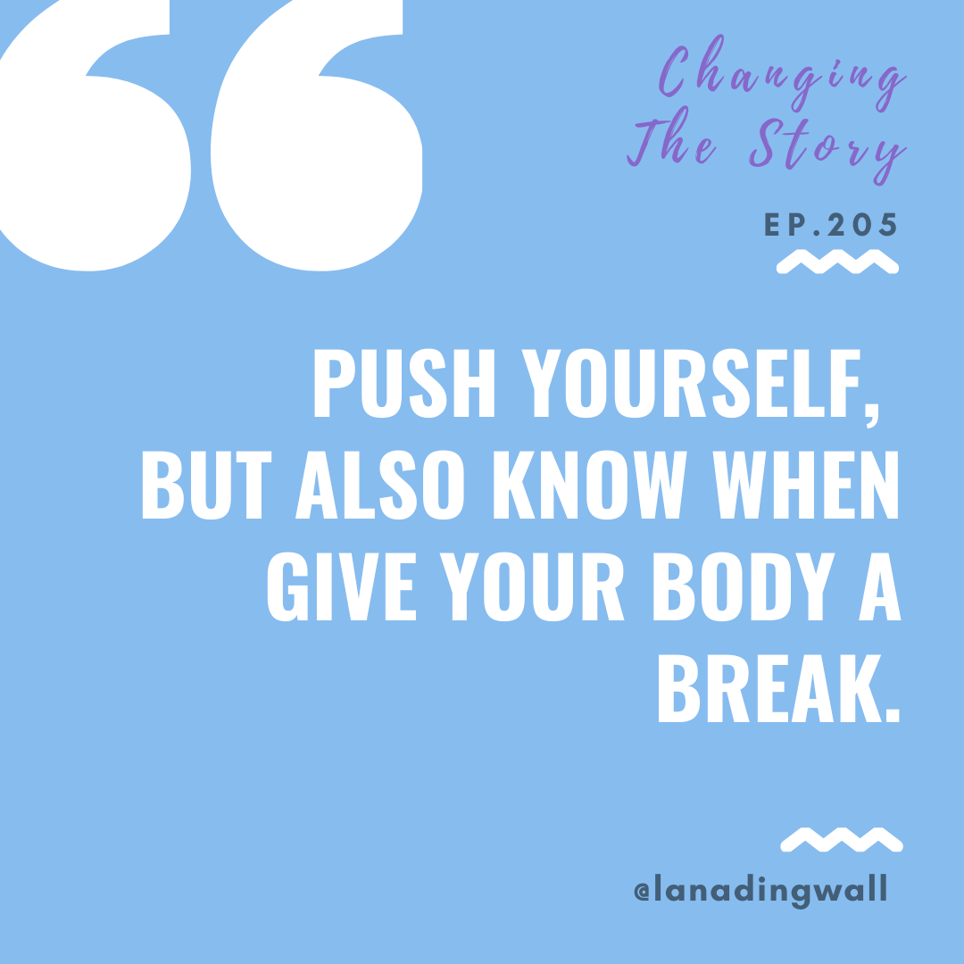 push yourself,  but also know when give your body a break.